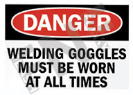 Danger ÃƒÂ¢Ã¢â€šÂ¬Ã¢â‚¬Å“ Welding goggles must be worn at all times